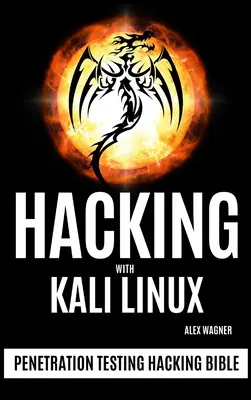 Pirater avec Kali Linux : Test de pénétration Bible du piratage - Hacking with Kali Linux: Penetration Testing Hacking Bible