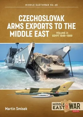 Exportations d'armes tchécoslovaques vers le Moyen-Orient : Volume 3 : Égypte, 1948-1989 - Czechoslovak Arms Exports to the Middle East: Volume 3: Egypt 1948 - 1989
