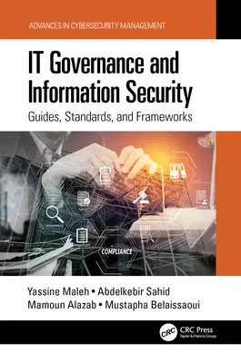 Gouvernance informatique et sécurité de l'information : Guides, normes et cadres - It Governance and Information Security: Guides, Standards, and Frameworks