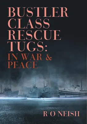 Les remorqueurs de sauvetage de la classe Bustler : En guerre et en paix - Bustler Class Rescue Tugs: In War & Peace