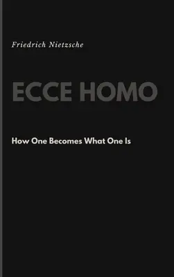 Ecce Homo : Comment on devient ce que l'on est - Ecce Homo: How One Becomes What One Is