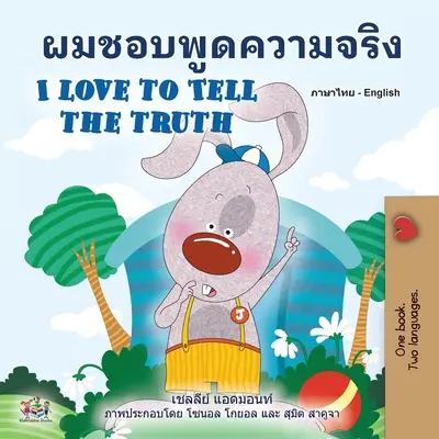 J'aime dire la vérité (livre bilingue anglais-thaï pour les enfants) - I Love to Tell the Truth (Thai English Bilingual Book for Kids)