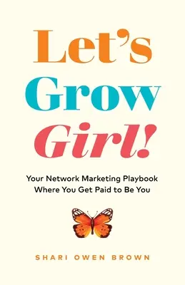 Développe-toi, ma fille ! Votre manuel de marketing de réseau où vous êtes payée pour être vous-même - Let's Grow, Girl!: Your Network Marketing Playbook Where You Get Paid to Be You