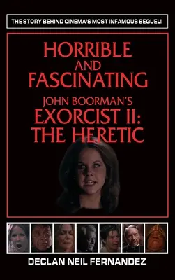 Horrible et fascinant - L'Exorciste II de John Boorman (livre de poche) : L'hérétique - Horrible and Fascinating - John Boorman's Exorcist II (hardback): The Heretic