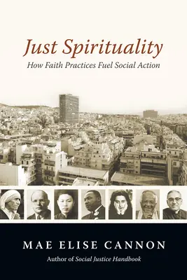 Spiritualité juste : comment les pratiques de la foi alimentent l'action sociale - Just Spirituality: How Faith Practices Fuel Social Action