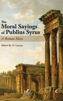 Les dictons moraux de Publius Syrus : un esclave romain - The Moral Sayings of Publius Syrus: A Roman Slave