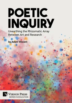 Enquête poétique : Mettre au jour le réseau rhizomatique entre l'art et la recherche - Poetic Inquiry: Unearthing the Rhizomatic Array Between Art and Research