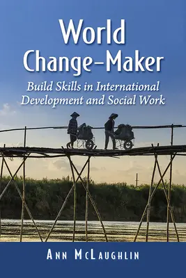 Artisan du changement dans le monde : Renforcer les compétences en matière de développement international et de travail social - World Change-Maker: Build Skills in International Development and Social Work