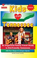 KIDS LOVE TENNESSEE, 5ème édition : Un guide de voyage familial organisé pour un Tennessee accueillant pour les enfants. 500 arrêts amusants et lieux uniques - KIDS LOVE TENNESSEE, 5th Edition: An Organized Family Travel Guide to Kid-Friendly Tennessee. 500 Fun Stops & Unique Spots