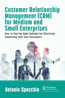 Gestion de la relation client (CRM) pour les petites et moyennes entreprises : Comment trouver la bonne solution pour communiquer efficacement avec vos clients - Customer Relationship Management (CRM) for Medium and Small Enterprises: How to Find the Right Solution for Effectively Connecting with Your Customers
