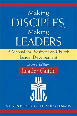 Making Disciples, Making Leaders--Leader Guide, Updated Second Edition : Un manuel pour le développement des leaders de l'Eglise presbytérienne - Making Disciples, Making Leaders--Leader Guide, Updated Second Edition: A Manual for Presbyterian Church Leader Development