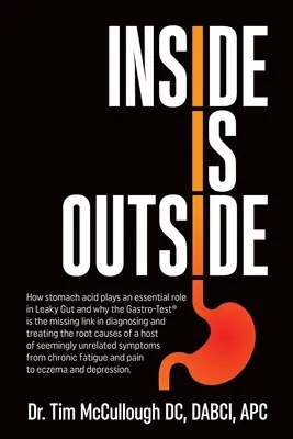 L'intérieur est l'extérieur : Comment l'acide gastrique joue un rôle essentiel dans l'intestin perméable et pourquoi le Gastro-Test(R) est le chaînon manquant dans le diagnostic et le traitement de l'intestin perméable. - Inside is Outside: How stomach acid plays an essential role in Leaky Gut and why the Gastro-Test(R) is the missing link in diagnosing and