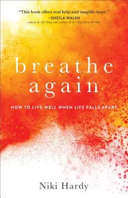 Respirez à nouveau : Comment bien vivre quand la vie s'écroule - Breathe Again: How to Live Well When Life Falls Apart