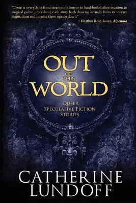 Hors de ce monde : Histoires de fiction spéculative queer - Out of This World: Queer Speculative Fiction Stories