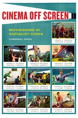 Cinéma hors écran : Le cinéma dans la Chine socialiste - Cinema Off Screen: Moviegoing in Socialist China