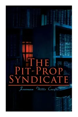 Le syndicat Pit-Prop : Une saga palpitante d'un syndicat du crime - The Pit-Prop Syndicate: A Thrilling Crime Syndicate Saga