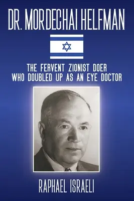 Mordechai Helfman : Le fervent sioniste qui se doublait d'un ophtalmologiste - Dr. Mordechai Helfman: The Fervent Zionist Doer Who Doubled Up As an Eye Doctor