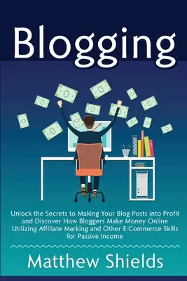 Blogging : Les secrets pour rentabiliser vos articles de blog et découvrir comment les blogueurs gagnent de l'argent en ligne grâce à Affilia - Blogging: Unlock the Secrets to Making Your Blog Posts into Profit and Discover How Bloggers Make Money Online Utilizing Affilia