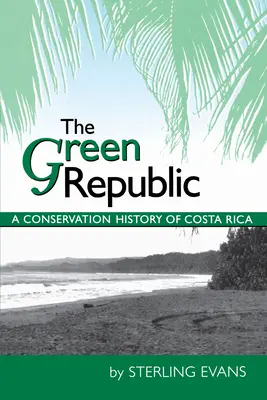 La République verte : Une histoire de la conservation du Costa Rica - The Green Republic: A Conservation History of Costa Rica