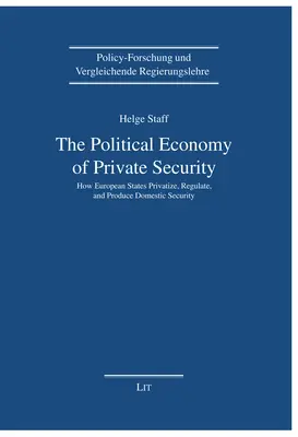 L'économie politique de la sécurité privée : comment les États européens privatisent, réglementent et produisent la sécurité intérieure - The Political Economy of Private Security: How European States Privatize, Regulate and Produce Domestic Security