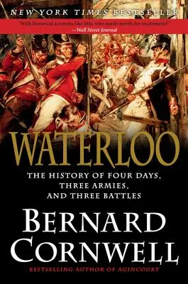 Waterloo : L'histoire de quatre jours, trois armées et trois batailles - Waterloo: The History of Four Days, Three Armies, and Three Battles