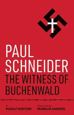 Paul Schneider : Le témoin de Buchenwald - Paul Schneider: The Witness of Buchenwald