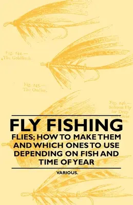 Pêche à la mouche - Les mouches : comment les fabriquer et lesquelles utiliser en fonction du poisson et de la période de l'année - Fly Fishing - Flies; How to Make Them and Which Ones to Use Depending on Fish and Time of Year