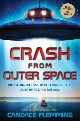 Crash from Outer Space : Percer le mystère des soucoupes volantes, des extraterrestres et de Roswell - Crash from Outer Space: Unraveling the Mystery of Flying Saucers, Alien Beings, and Roswell