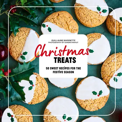 Les gourmandises de Noël : 50 recettes pour enchanter vos repas de Noël - Christmas Treats: 50 Recipes to Enchant Your Holiday Meals