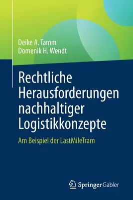 Rechtliche Herausforderungen Nachhaltiger Logistikkonzepte : Le dernier kilomètre, par exemple - Rechtliche Herausforderungen Nachhaltiger Logistikkonzepte: Am Beispiel Der Lastmiletram