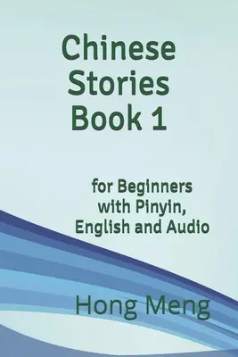 Histoires chinoises Livre 1 : pour débutants avec pinyin, anglais et audio - Chinese Stories Book 1: for Beginners with Pinyin, English and Audio