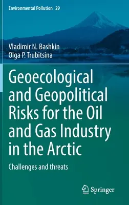 Risques géoécologiques et géopolitiques pour l'industrie pétrolière et gazière dans l'Arctique : défis et menaces - Geoecological and Geopolitical Risks for the Oil and Gas Industry in the Arctic: Challenges and Threats