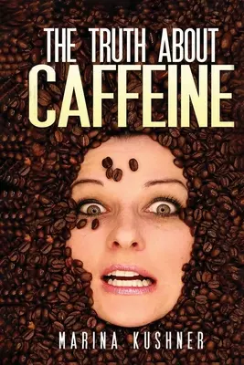 La vérité sur la caféine - The Truth about Caffeine