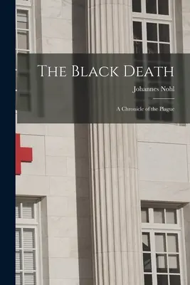La peste noire : une chronique de la peste - The Black Death; a Chronicle of the Plague
