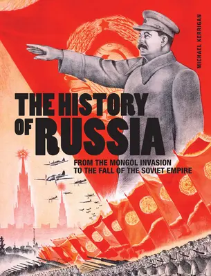 L'histoire de la Russie : De l'invasion mongole à la chute de l'empire soviétique - The History of Russia: From the Mongol Invasion to the Fall of the Soviet Empire