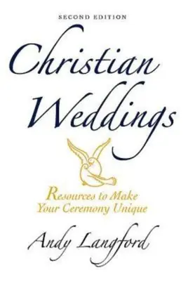 Mariages chrétiens, deuxième édition : Des ressources pour rendre votre cérémonie unique - Christian Weddings, Second Edition: Resources to Make Your Ceremony Unique