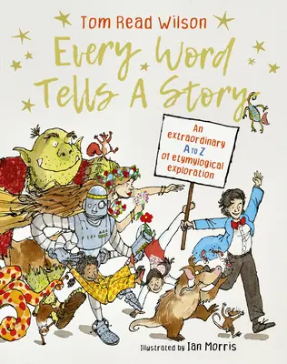 Chaque mot raconte une histoire : Un extraordinaire A à Z d'exploration étymologique - Every Word Tells a Story: An Extraordinary A to Z of Etymological Exploration