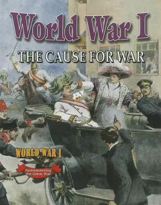 La Première Guerre mondiale : La cause de la guerre - World War I: The Cause for War