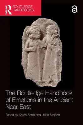 The Routledge Handbook of Emotions in the Ancient Near East (Manuel Routledge des émotions dans le Proche-Orient ancien) - The Routledge Handbook of Emotions in the Ancient Near East