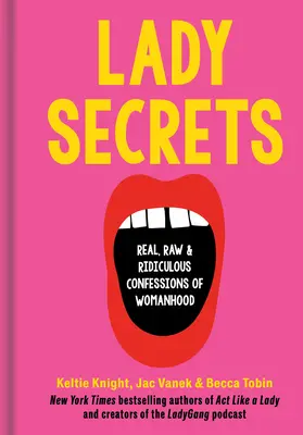 Lady Secrets : Confessions réelles, crues et ridicules de la féminité - Lady Secrets: Real, Raw, and Ridiculous Confessions of Womanhood