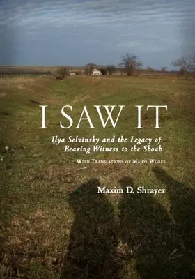 Je l'ai vu : Ilya Selvinsky et l'héritage du témoignage de la Shoah - I Saw It: Ilya Selvinsky and the Legacy of Bearing Witness to the Shoah