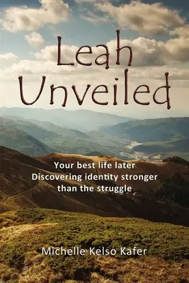 Leah Unveiled : Votre meilleure vie plus tard, à la découverte d'une identité plus forte que la lutte - Leah Unveiled: Your Best Life Later, Discovering Identity Stronger Than the Struggle