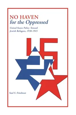 Pas de refuge pour les opprimés : La politique des États-Unis à l'égard des réfugiés juifs, 1938-1945 - No Haven for the Oppressed: United States Policy Toward Jewish Refugees, 1938-1945