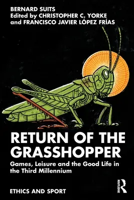 Le retour de la sauterelle : Les jeux, les loisirs et la bonne vie au troisième millénaire - Return of the Grasshopper: Games, Leisure and the Good Life in the Third Millennium