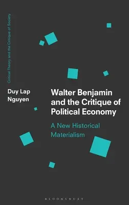 Walter Benjamin et la critique de l'économie politique : Un nouveau matérialisme historique - Walter Benjamin and the Critique of Political Economy: A New Historical Materialism