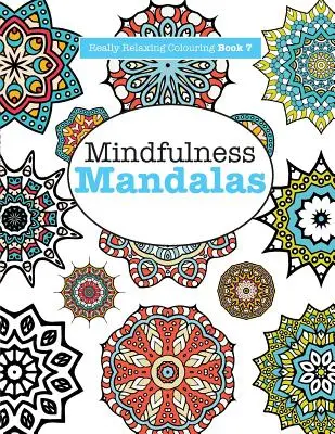 Livre de coloriage vraiment RELAXANT 7 : Mindfulness Mandalas - Une aventure méditative en couleurs et en motifs - Really RELAXING Colouring Book 7: Mindfulness Mandalas - A Meditative Adventure in Colour and Pattern