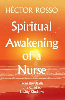 L'éveil spirituel d'une infirmière : De la mort d'un enfant à l'amour bienveillant - Spiritual Awakening of a Nurse: From the Death of a Child to Loving Kindness