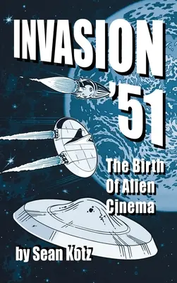 Invasion '51 (hardback) : La naissance du cinéma extraterrestre - Invasion '51 (hardback): The Birth of Alien Cinema
