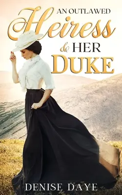 Une héritière hors-la-loi et son duc : Une romance historique de l'Ouest - An Outlawed Heiress and Her Duke: A Historical Western Romance