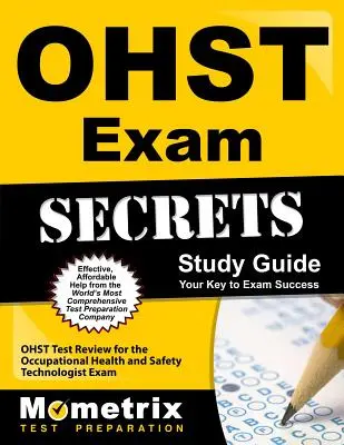 Ohst Exam Secrets Study Guide : Ohst Test Review for the Occupational Health and Safety Technologist Exam (révision du test Ohst pour l'examen de technicien en santé et sécurité au travail) - Ohst Exam Secrets Study Guide: Ohst Test Review for the Occupational Health and Safety Technologist Exam